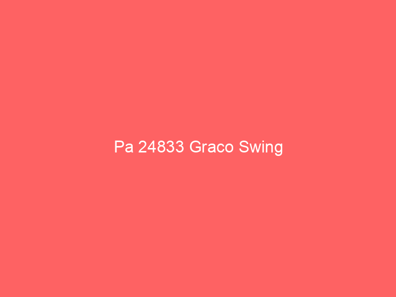 Pa 24833 Graco Swing