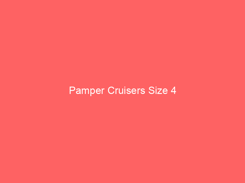 Pamper Cruisers Size 4
