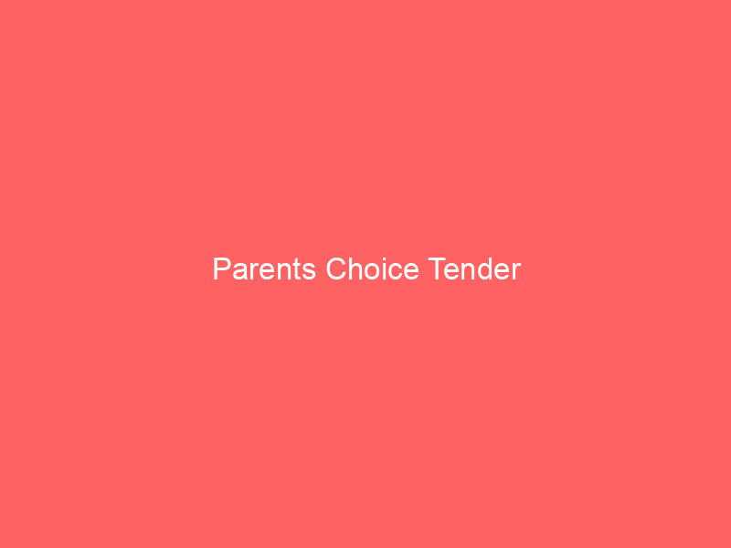 Parents Choice Tender