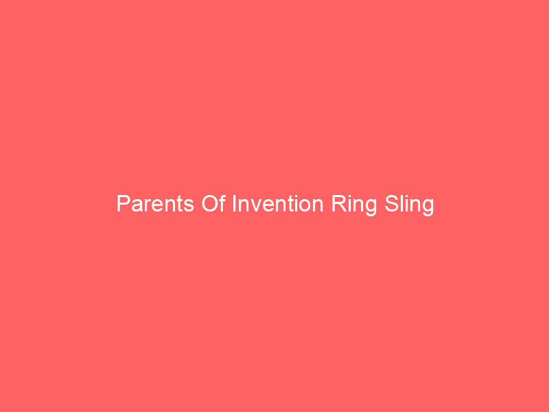 Parents Of Invention Ring Sling