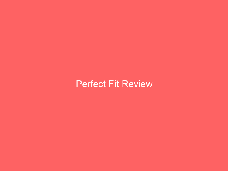 Perfect Fit Review