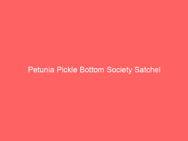 Petunia Pickle Bottom Society Satchel