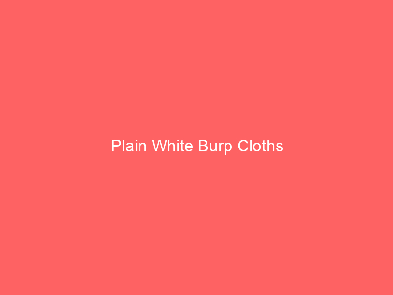Plain White Burp Cloths