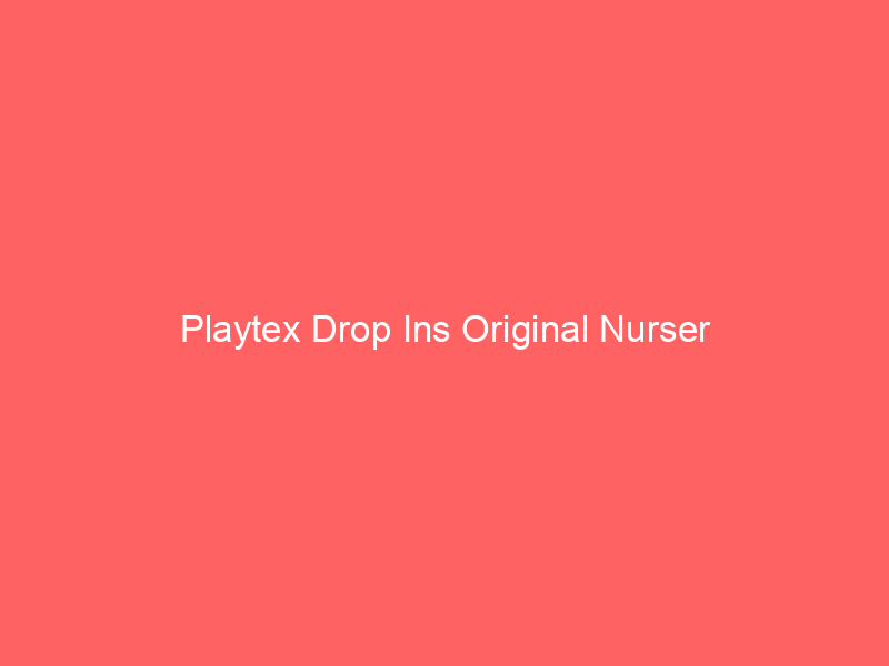 Playtex Drop Ins Original Nurser