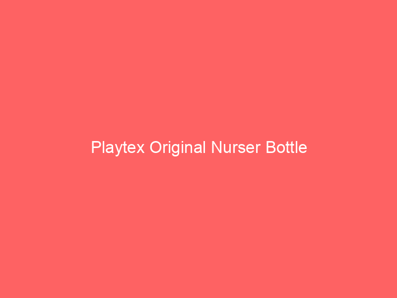 Playtex Original Nurser Bottle