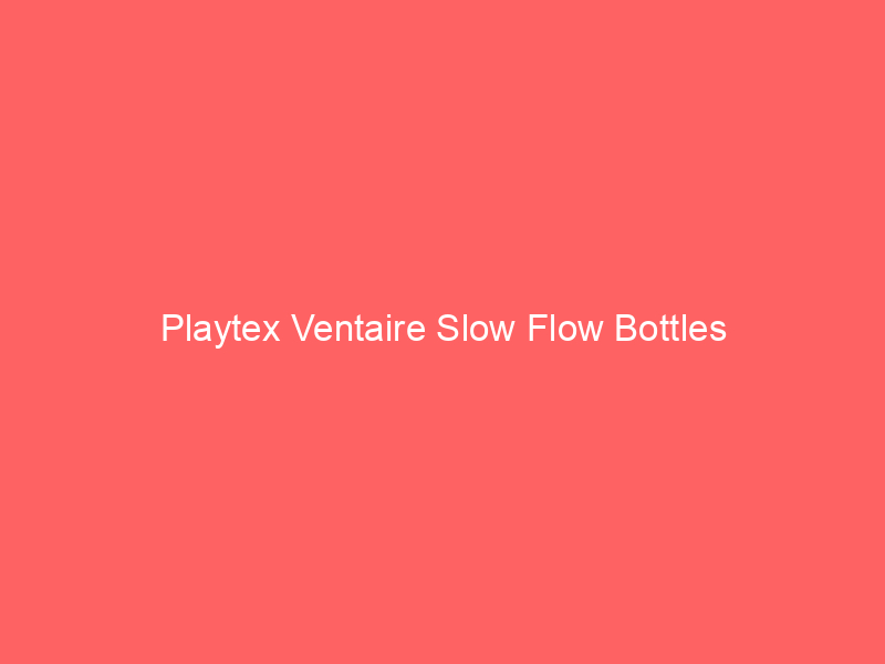Playtex Ventaire Slow Flow Bottles