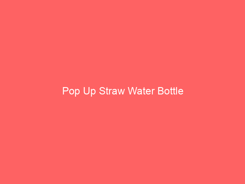 Pop Up Straw Water Bottle