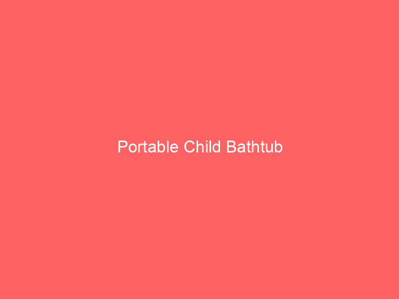 Portable Child Bathtub