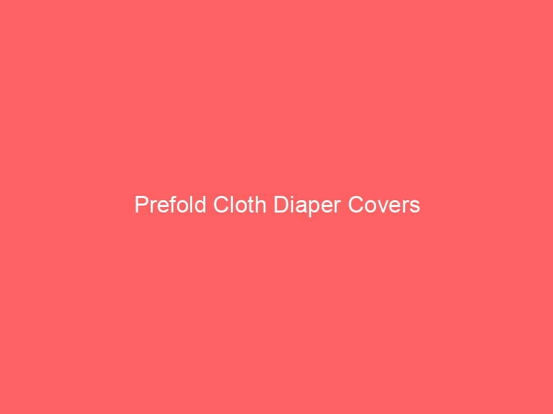 Prefold Cloth Diaper Covers