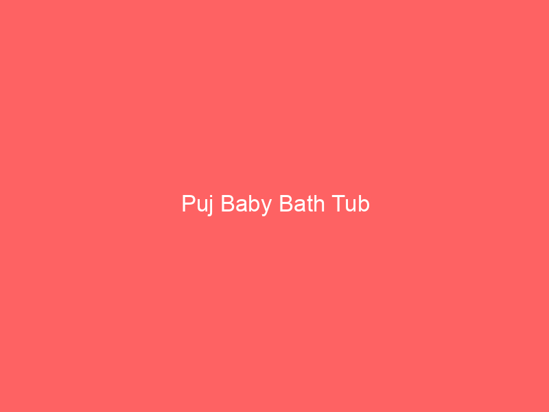 Puj Baby Bath Tub