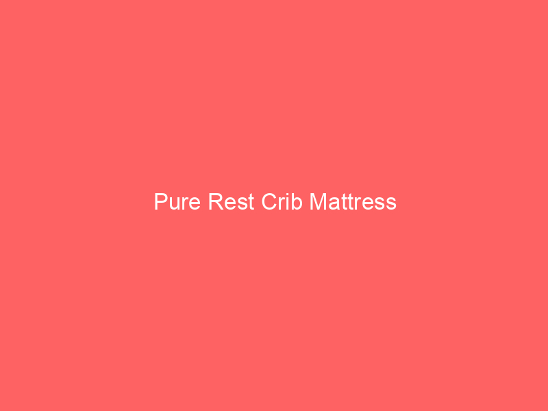 Pure Rest Crib Mattress