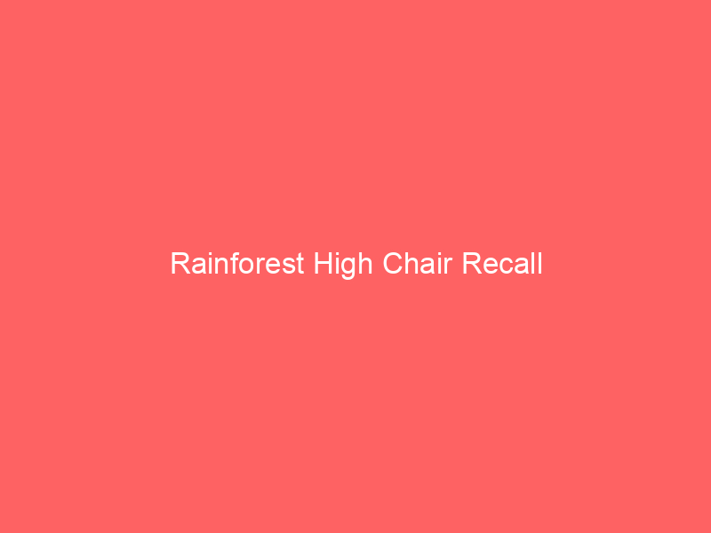 Rainforest High Chair Recall