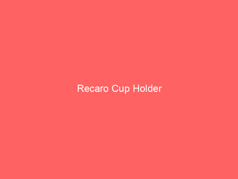 Recaro Cup Holder