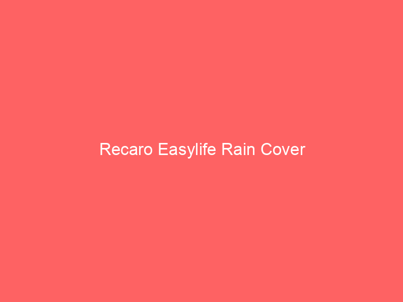 Recaro Easylife Rain Cover