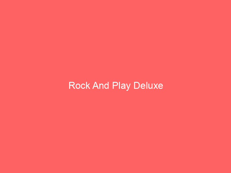 Rock And Play Deluxe