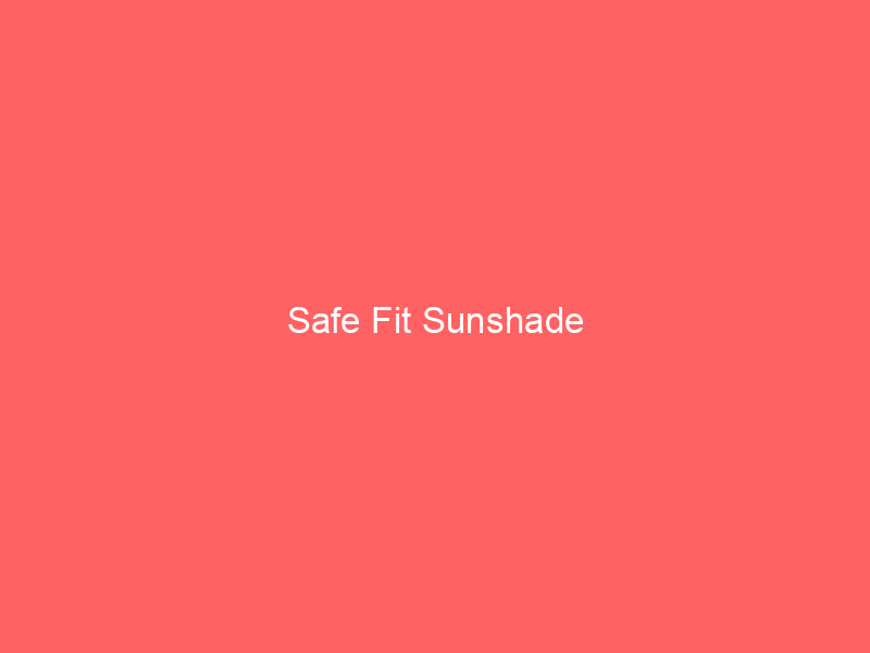 Safe Fit Sunshade