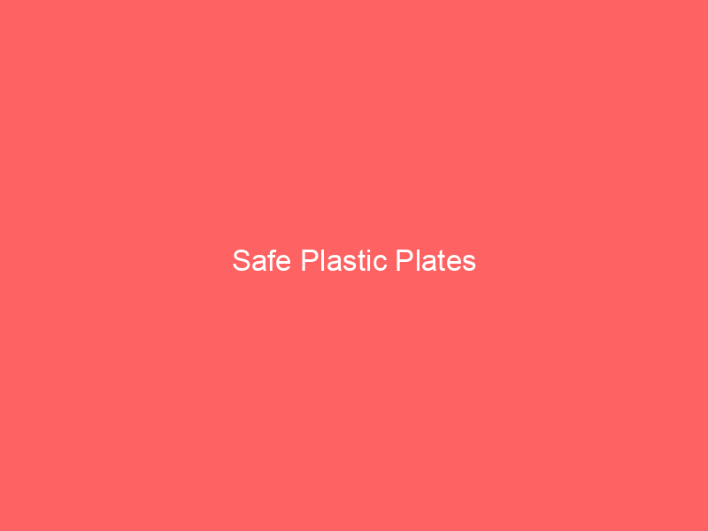 Safe Plastic Plates