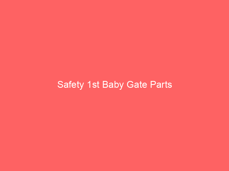 Safety 1st Baby Gate Parts