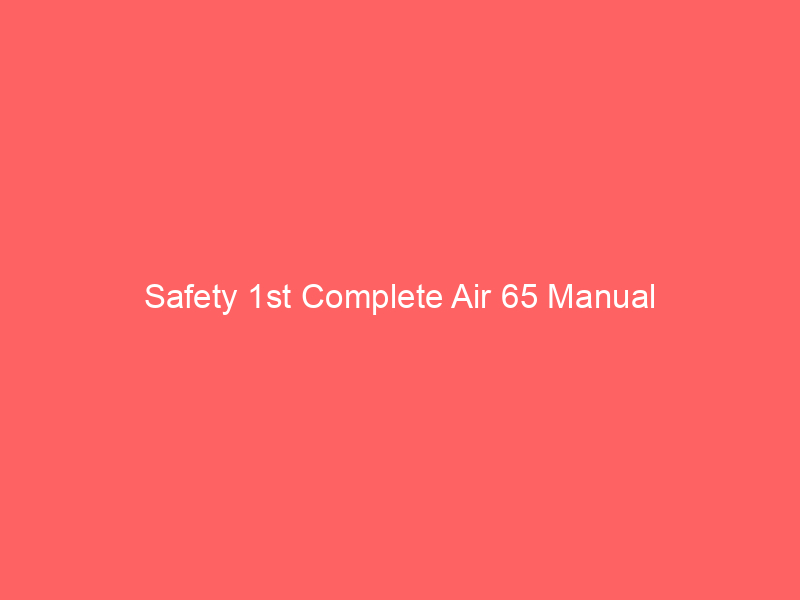 Safety 1st Complete Air 65 Manual