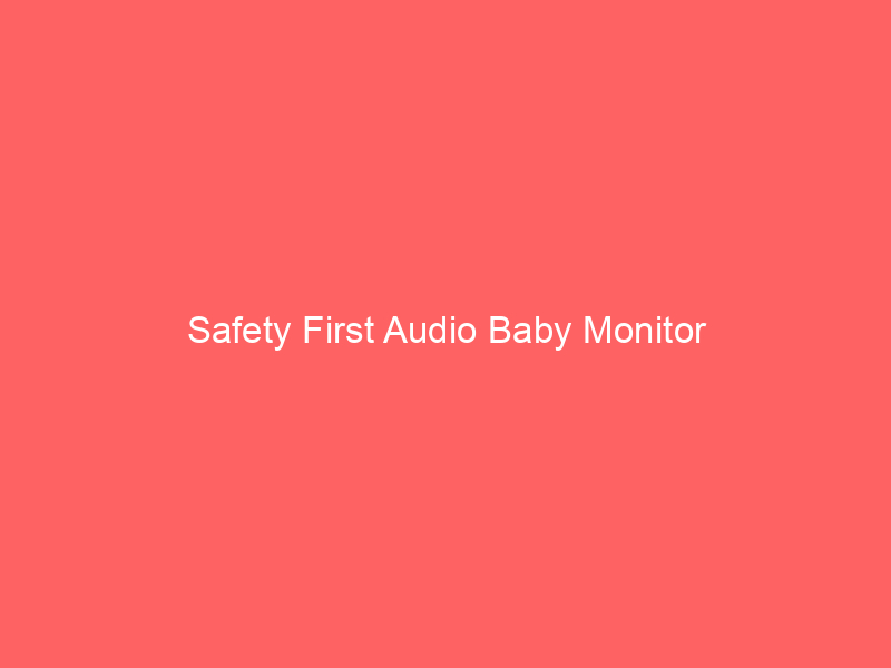 Safety First Audio Baby Monitor