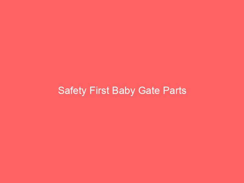 Safety First Baby Gate Parts