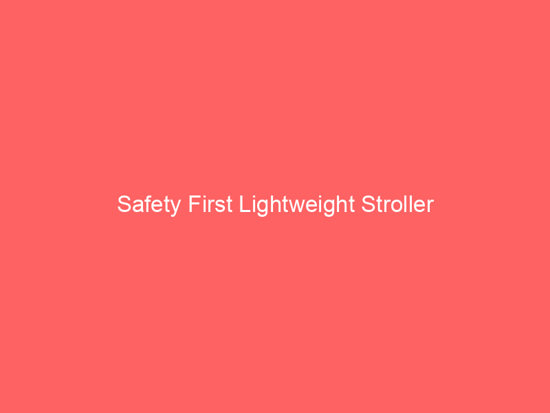 Safety First Lightweight Stroller