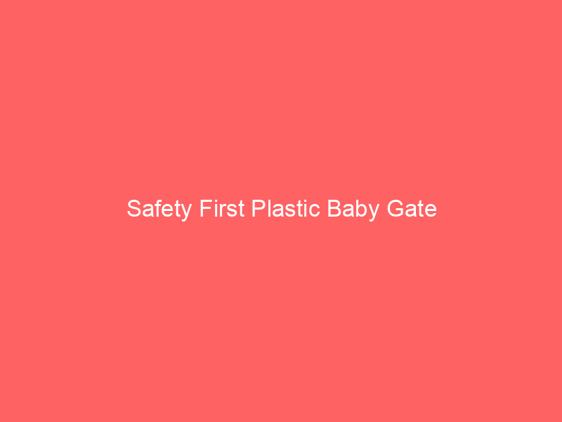 Safety First Plastic Baby Gate