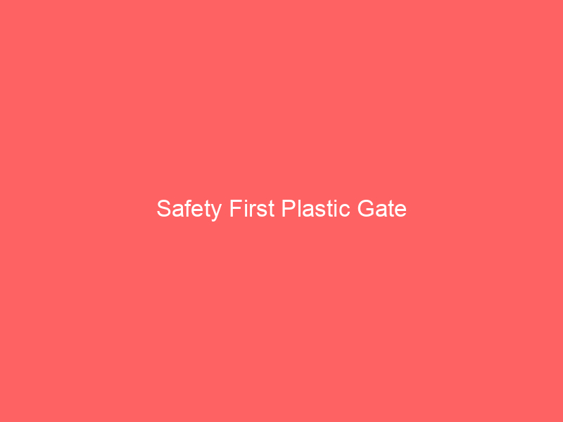 Safety First Plastic Gate