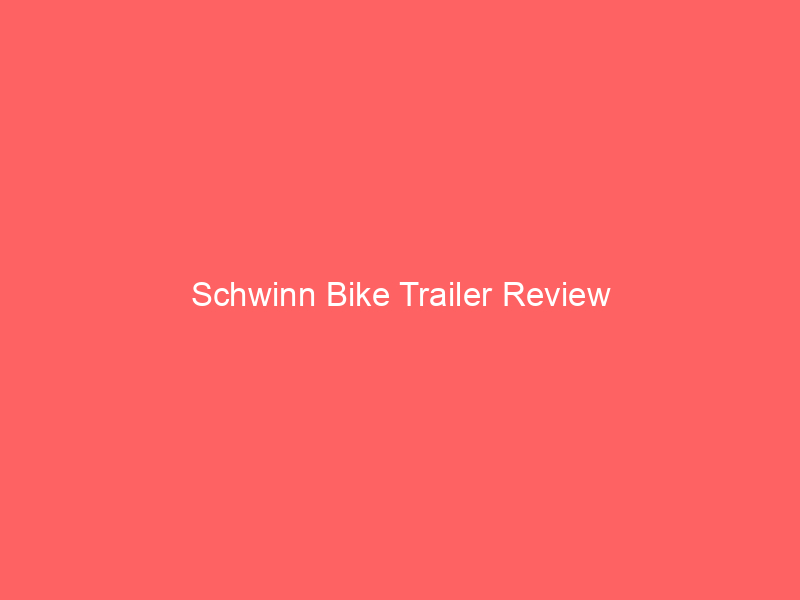 Schwinn Bike Trailer Review