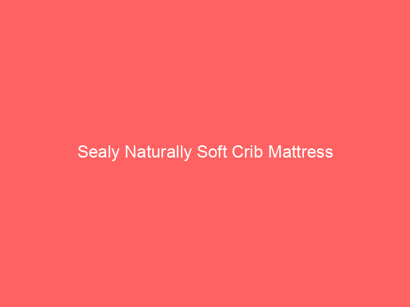Sealy Naturally Soft Crib Mattress