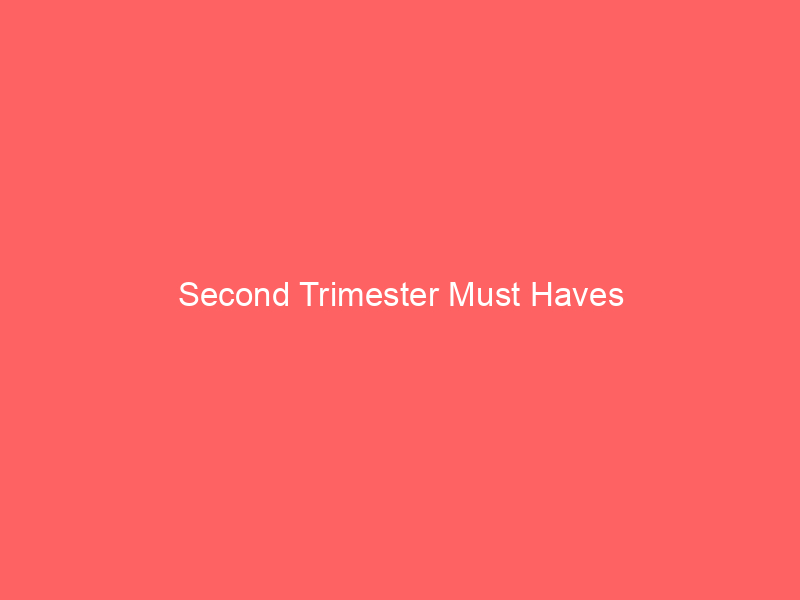 Second Trimester Must Haves