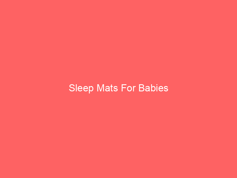 Sleep Mats For Babies