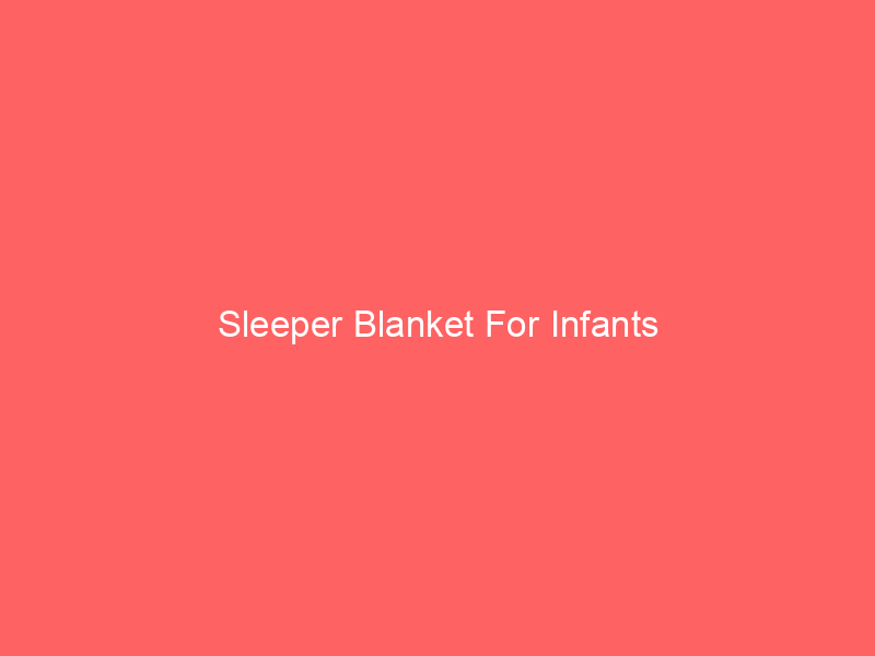 Sleeper Blanket For Infants
