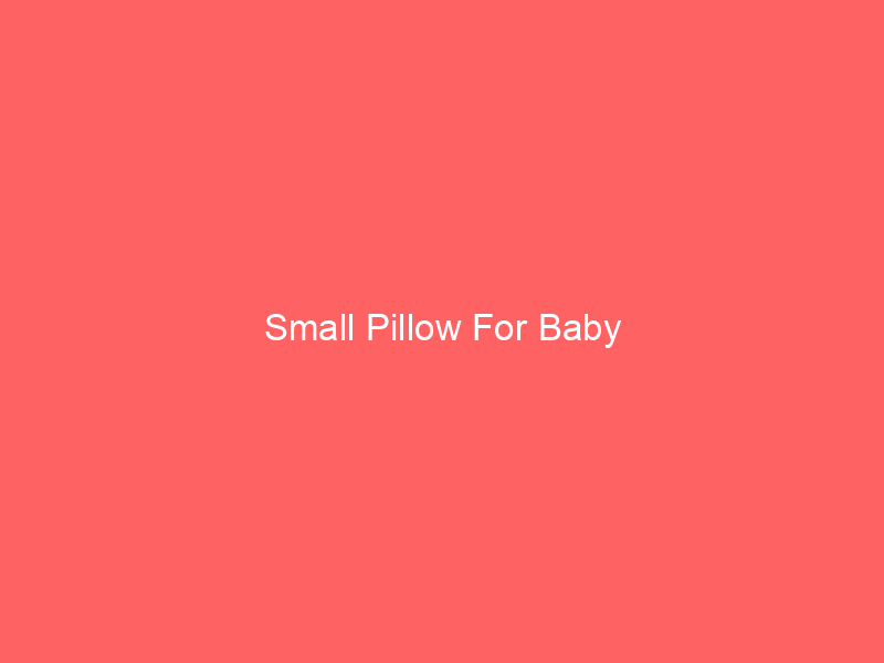 Small Pillow For Baby