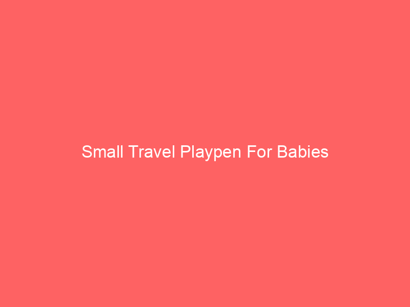 Small Travel Playpen For Babies