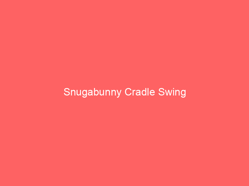 Snugabunny Cradle Swing
