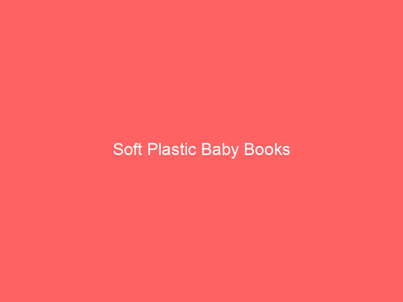 Soft Plastic Baby Books