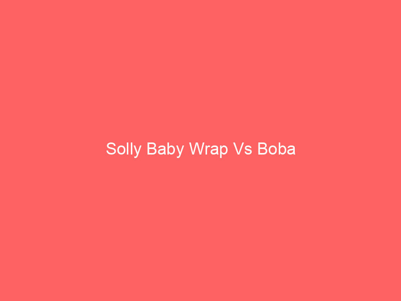 Solly Baby Wrap Vs Boba