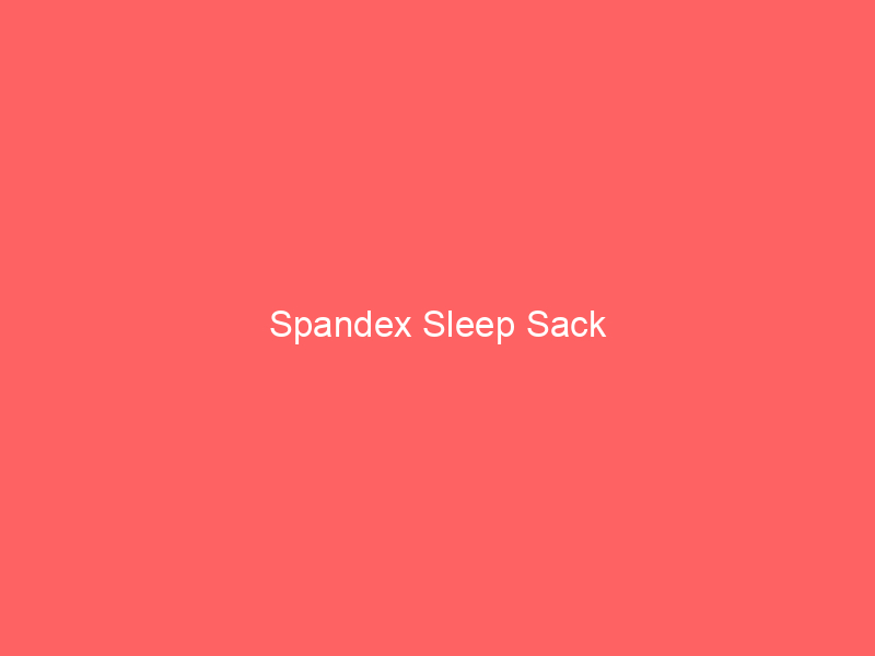 Spandex Sleep Sack