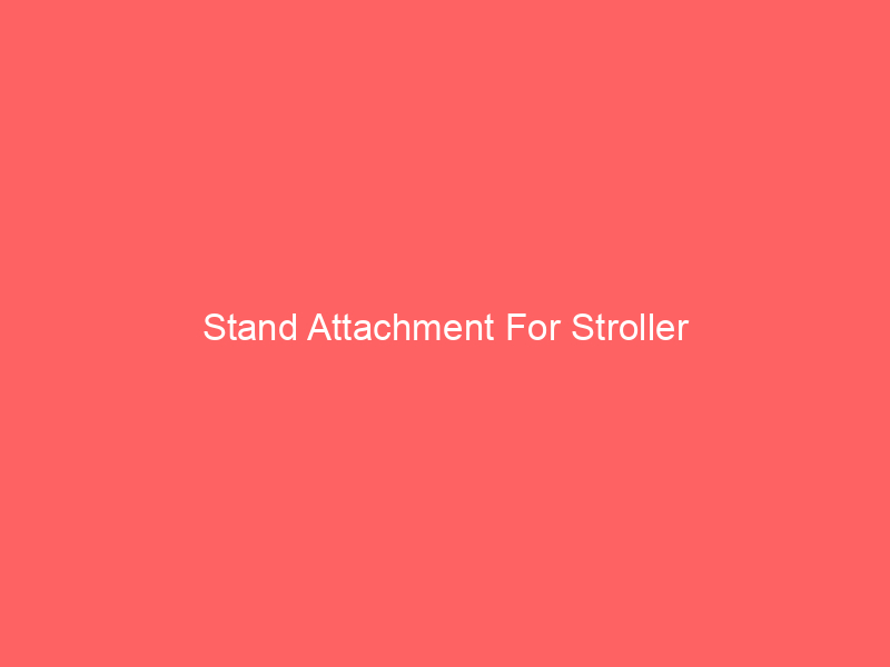 Stand Attachment For Stroller