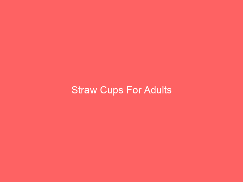 Straw Cups For Adults