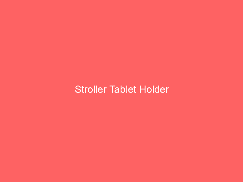 Stroller Tablet Holder
