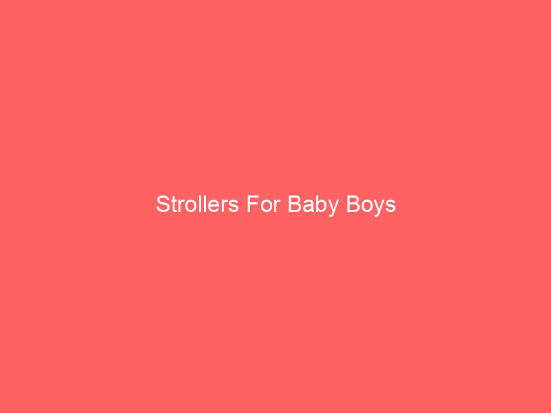 Strollers For Baby Boys