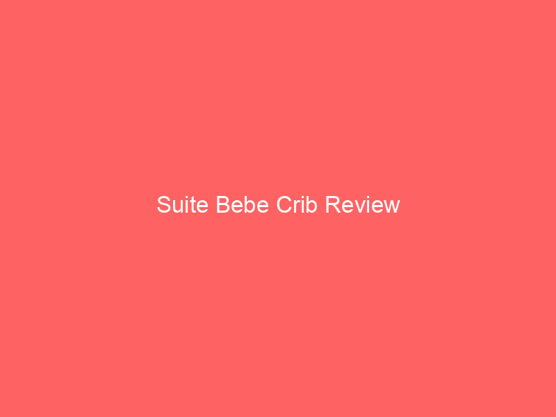 Suite Bebe Crib Review