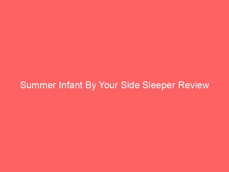 Summer Infant By Your Side Sleeper Review