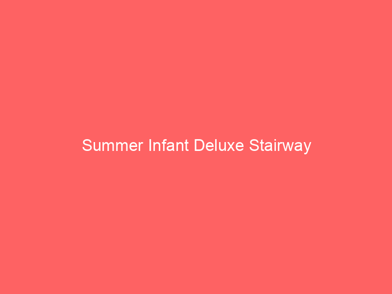 Summer Infant Deluxe Stairway