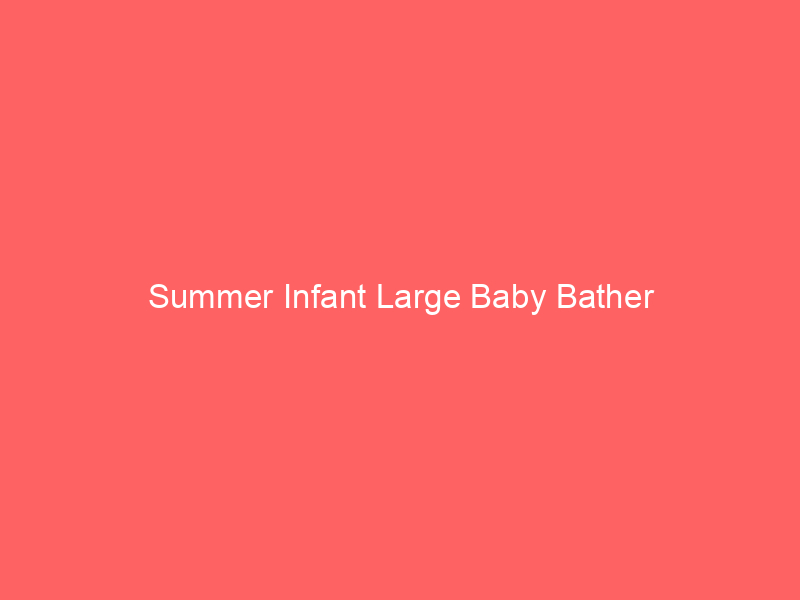 Summer Infant Large Baby Bather