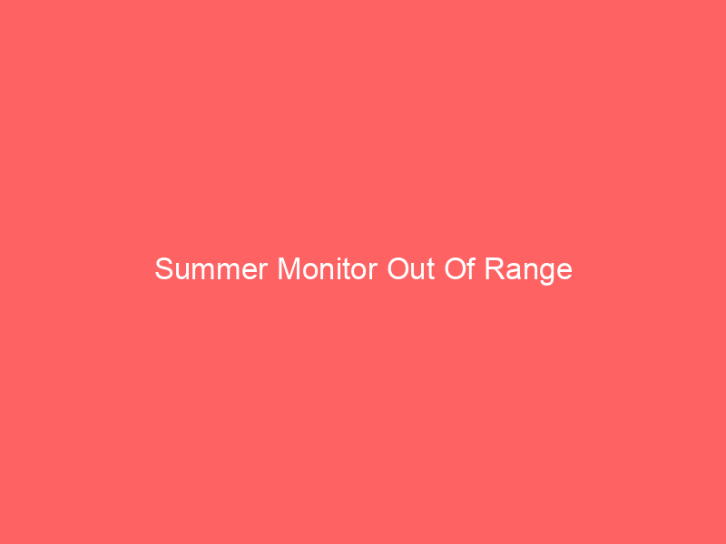Summer Monitor Out Of Range
