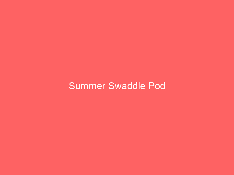 Summer Swaddle Pod