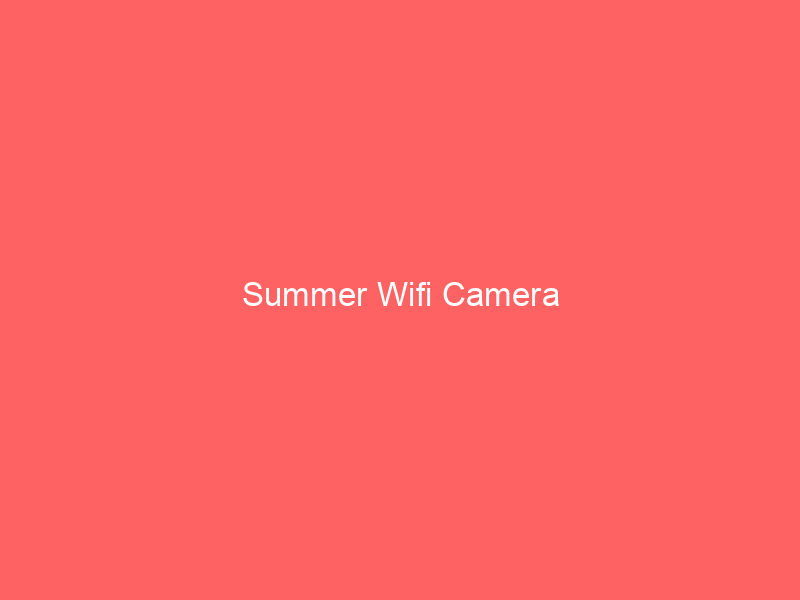 Summer Wifi Camera